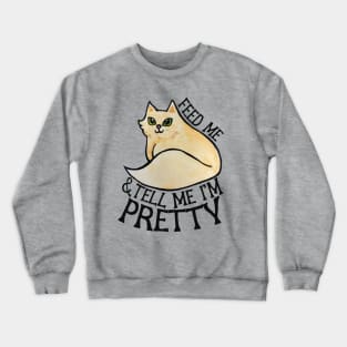 Feed me and tell me I'm pretty Crewneck Sweatshirt